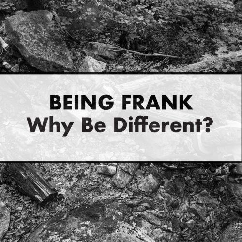 Being Frank - Why Be Different?